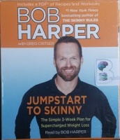 Jumpstart to Skinny - The Simple 3-Week Plan for Supercharged Weight Loss written by Bob Harper with Greg Critser performed by Bob Harper on CD (Unabridged)